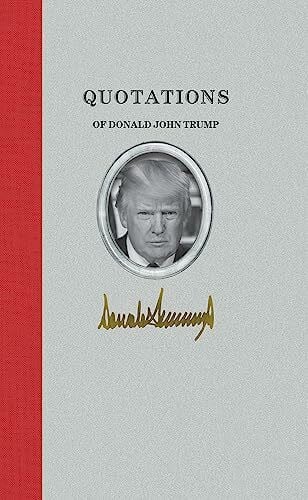 Trump, Donald John Quotations of Donald J. Trump (Quotations of Great Americans)