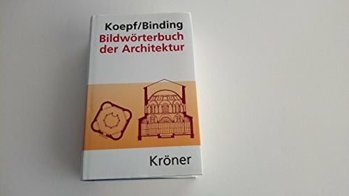 Binding, Günther Bildwörterbuch der Architektur: Mit englischem, französischem, italienischem und spanischem Fachglossar (Kröners Taschenausgaben (KTA))