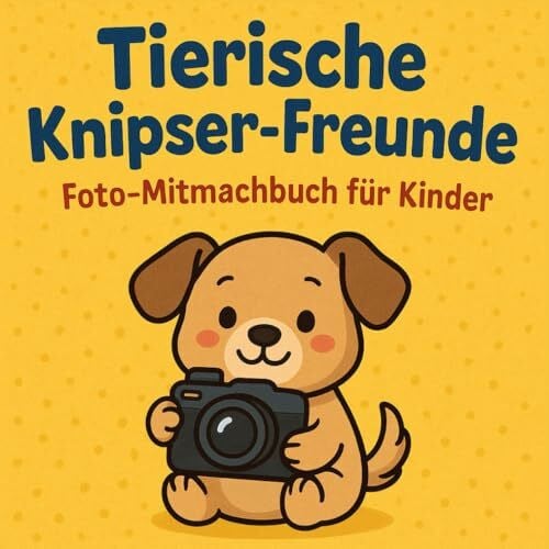 Engbers, Sybille Tierische Knipser-Freunde, Foto-Mitmachbuch für Kinder ab 8 Jahren mit 50 fantasievollen und einfachen Foto-Ideen