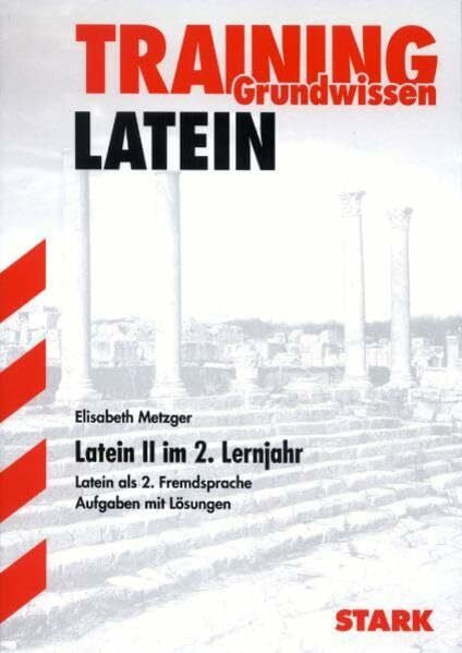 Metzger, Gerhard STARK Training Grundwissen Latein II - 2. Lernjahr: Latein als 2. Fremdsprache. Aufgaben und Lösungen. Mit dem Wortschatz der Lehrbücher (STARK-Verlag - Training)