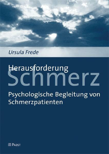 Frede, Ursula Herausforderung Schmerz: Psychologische Begleitung von Schmerzpatienten