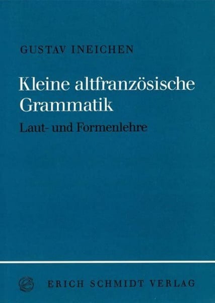 Ineichen, Gustav Kleine altfranzösische Grammatik: Laut- und Formenlehre