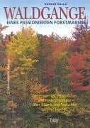 Halla, Hans Waldgänge eines passionierten Forstmannes: Wissenswertes, Persönliches und Hintergründiges über Bäume und Sträuche unserer Heimat: Wissenswertes, ... über die Bäume und Sträucher unserer Heimat