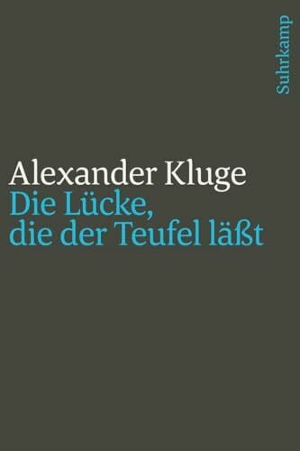 Kluge, Alexander Die Lücke, die der Teufel läßt: Im Umfeld des neuen Jahrhunderts (suhrkamp taschenbuch)
