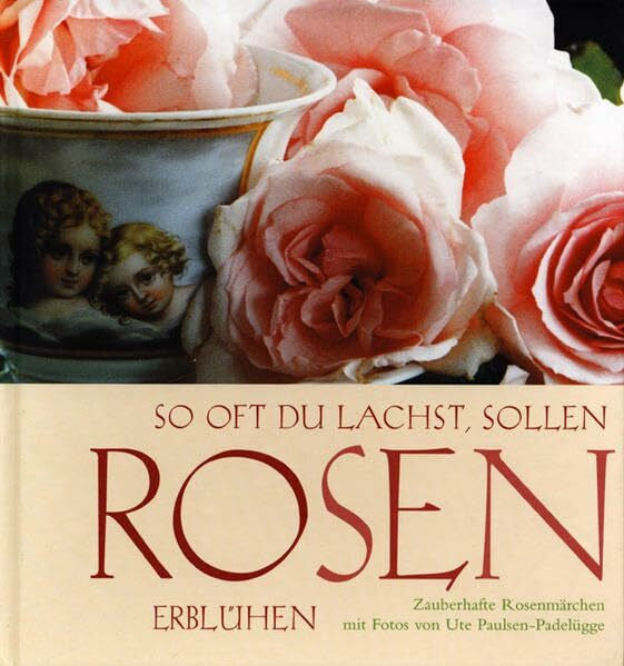 Kattenbusch, Claudia Lardon- So oft Du lachst, sollen Rosen erblühen: Zauberhafte Rosenmärchen