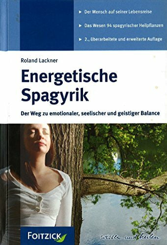 Lackner, Roland Energetische Spagyrik: Der Weg zu emotionaler, seelischer und geistiger Balance