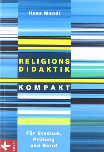 Mendl, Hans Religionsdidaktik kompakt: Für Studium, Prüfung und Beruf