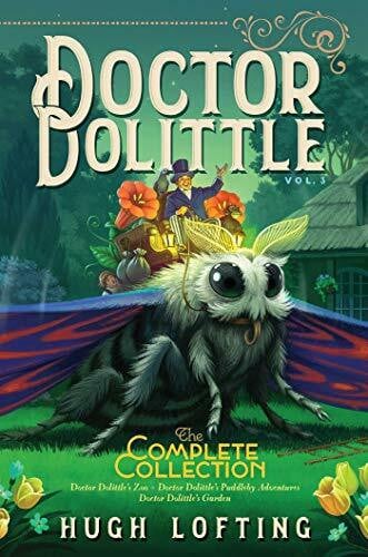 Lofting, Hugh Doctor Dolittle The Complete Collection, Vol. 3: Doctor Dolittle's Zoo; Doctor Dolittle's Puddleby Adventures; Doctor Dolittle's Garden (Volume 3)