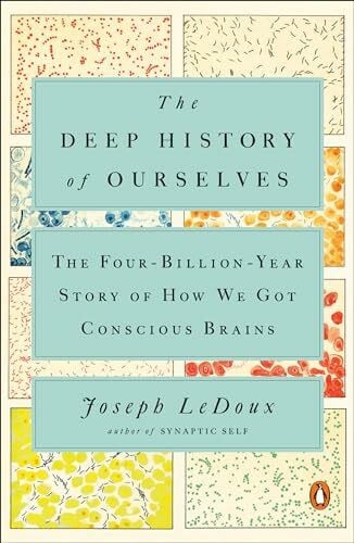 LeDoux, Joseph The Deep History of Ourselves: The Four-Billion-Year Story of How We Got Conscious Brains