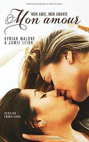 Malone, Kyrian Mon amie, mon amante, mon amour: (Version Emma/Lana) - Livre lesbien