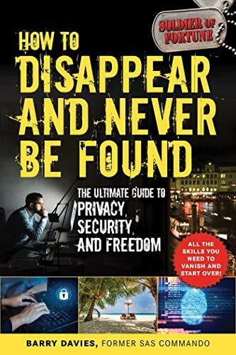 Davies, Barry How to Disappear and Never Be Found: The Ultimate Guide to Privacy, Security, and Freedom