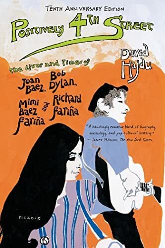 Hajdu, David Positively 4th Street: The Lives and Times of Joan Baez, Bob Dylan, Mimi Baez Fariña, and Richard Fariña: The Lives and Times of Joan Baez, Bob Dylan, Mimi Baez Farina and Richard Farina
