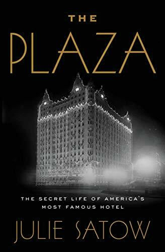 Satow, Julie The Plaza: The Secret Life of America's Most Famous Hotel