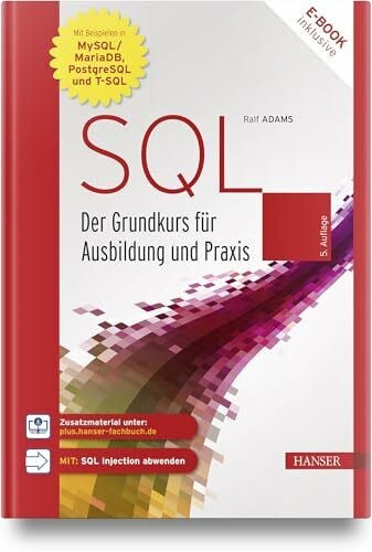 Adams, Ralf SQL: Der Grundkurs für Ausbildung und Praxis. Mit Beispielen in MySQL/MariaDB, PostgreSQL und T-SQL