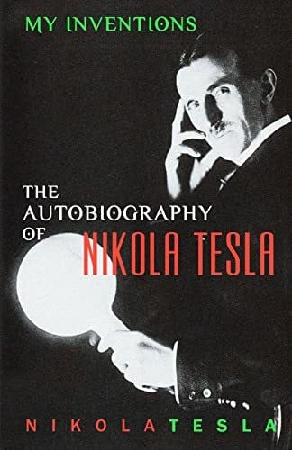 Tesla, Nikola My Inventions: The Autobiography of Nikola Tesla