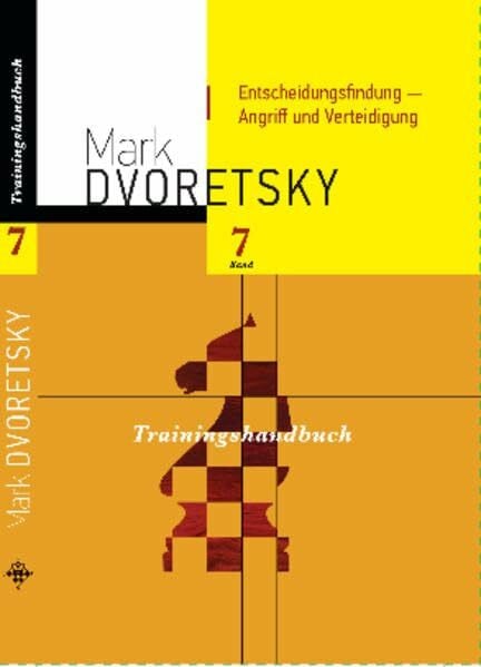 Dvoretsky, Mark Entscheidungsfindung - Angriff und Verteidigung: Trainingshandbuch, Band 7
