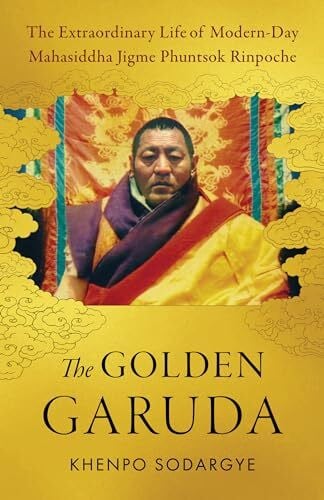 Wisdom and Compassion Translation Group The Golden Garuda: The Extraordinary Life of Modern-Day Mahasiddha Jigme Phuntsok Rinpoche