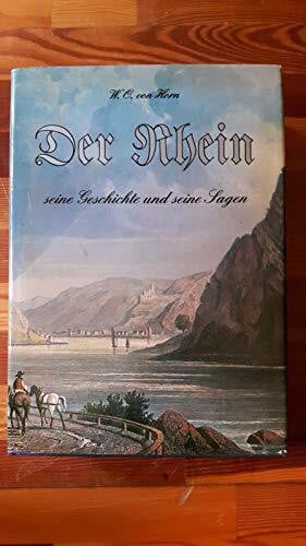 Horn, W. O. von Der Rhein. Seine Geschichte und seine Sagen. [Faksimile-Druck der Originalausgabe von 1881]