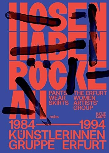 nGbK Berlin Hosen haben Röcke an / Pants Wear Skirts: Künstlerinnengruppe Erfurt / The Erfurt Women Artists' Group 1984–1994 (Zeitgenössische Kunst)