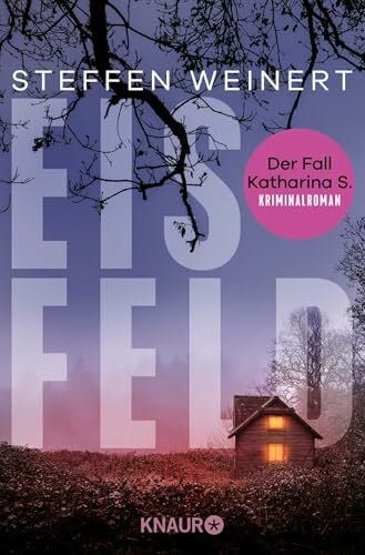 Weinert, Steffen Eisfeld - Der Fall Katharina S.: Kriminalroman | Auftakt der hochspannenden, neuen Krimi-Reihe aus Berlin um eine totgeglaubte Frau und einen Wettlauf gegen die Zeit. (Mara Eisfeld ermittelt, Band 1)