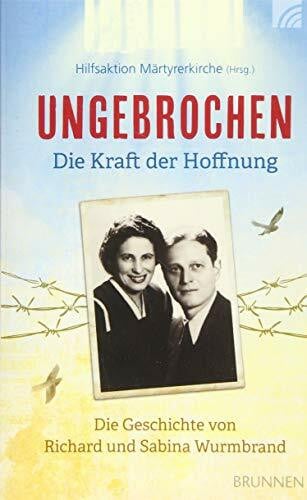 Lux, Friedemann Ungebrochen – die Kraft der Hoffnung: Die Geschichte von Richard und Sabina Wurmbrand