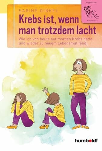 Dinkel, Sabine Krebs ist, wenn man trotzdem lacht: Wie ich von heute auf morgen Krebs hatte und wieder zu neuem Lebensmut fand. Empfohlen von 'Nana Recover your ... (humboldt - Psychologie & Lebensgestaltung)