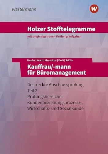 Holzer, Volker Holzer Stofftelegramme Baden-Württemberg – Kauffrau/-mann für Büromanagement: Gestreckte Abschlussprüfung Teil 2 Aufgaben