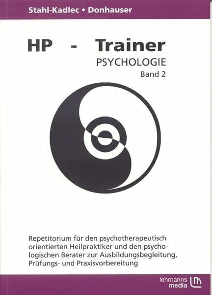 Stahl-Kadlec, Claudia HP-Trainer Psychologie - Teil 2: Repetitorium für den psycholtherapeutisch orientierten Heilpraktiker und den psychologischen Berater zur Ausbildungsbegleitung, Prüfungs- und Praxisvorbereitung.
