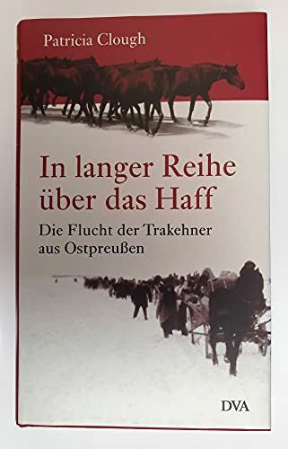 Ueberle-Pfaff, Maja In langer Reihe über das Haff: Die Flucht der Trakehner aus Ostpreußen