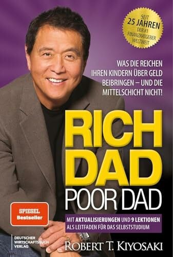 T. Kiyosaki, Robert Rich Dad Poor Dad: Was die Reichen ihren Kinder über Geld beibringen – und die Mittelschicht nicht! Edition von 2025, neu übersetzt, aktualisiert und ergänzt.