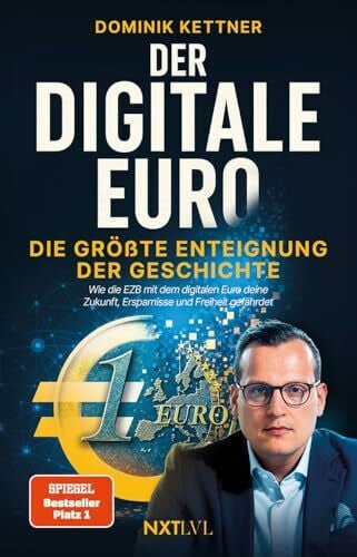 Kettner, Dominik Der digitale Euro: Die größte Enteignung der Geschichte – Wie die EZB mit dem digitalen Euro deine Zukunft, Ersparnisse und Freiheit gefährdet und wie du dich dagegen schützt