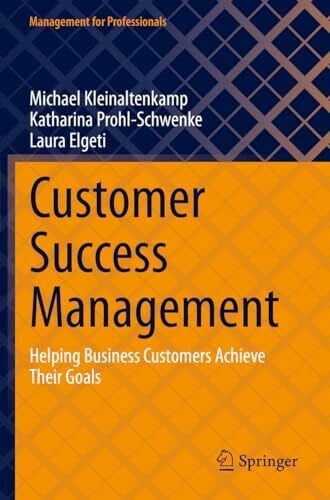 Elgeti, Laura Customer Success Management: Helping Business Customers Achieve Their Goals (Management for Professionals)