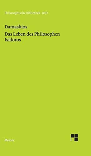 Damaskios Das Leben des Philosophen Isidoros (Philosophische Bibliothek)
