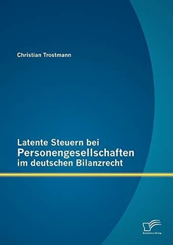 Trostmann, Christian Latente Steuern bei Personengesellschaften im deutschen Bilanzrecht