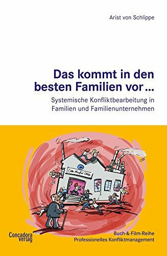Schlippe, Arist von Das kommt in den besten Familien vor ...: Systemische Konfliktbearbeitung in Familien und Familienunternehmen (Buch-&-Film-Reihe Professionelles Konfliktmanagement)