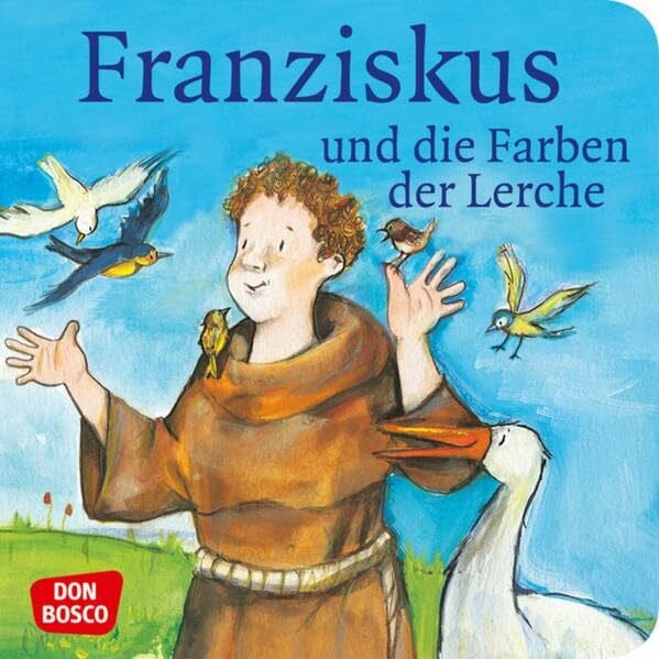 Lefin, Petra Franziskus und die Farben der Lerche. Franz von Assisi. Mini-Bilderbuch.: Don Bosco Minis: Vorbilder und Heilige. (Kinder begegnen Jesus)