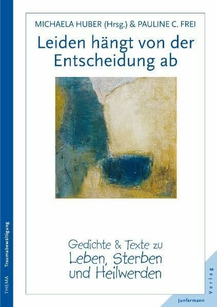 Huber, Michaela Leiden hängt von der Entscheidung ab: Gedichte & Texte zu Leben, Sterben und Heilwerden: Gedichte und Texte zu Leben, Sterben und Heilwerden