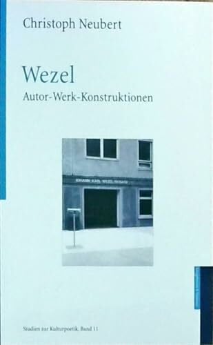 Neubert, Christoph Wezel: Autor - Werk- Konstruktionen (Studien zur Kulturpoetik)
