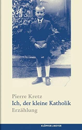 Pierre Kretz Ich, der kleine Katholik: Erzählung