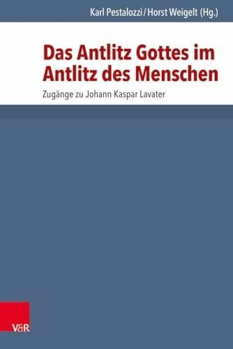 Huizing, Prof. DDr. Klaas Das Antlitz Gottes im Antlitz des Menschen. Zugänge zu Johann Kaspar Lavater (Arbeiten zur Geschichte des Pietismus, Band 31)