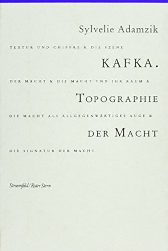 Adamzik, Sylvelie Kafka: Topographie der Macht