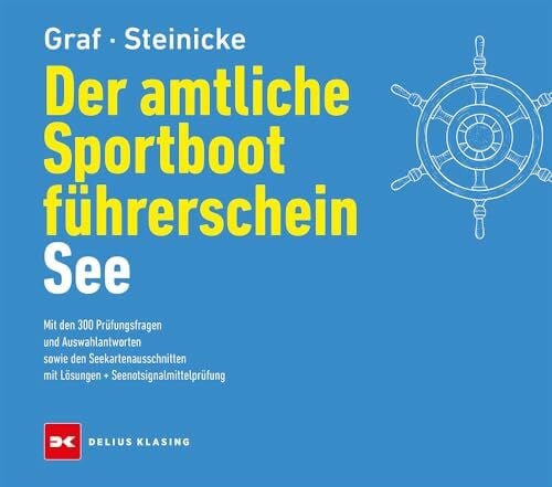 Steinicke, Dietrich Der amtliche Sportbootführerschein See: Mit den 300 Prüfungsfragen und Auswahlantworten sowie den Seekartenausschnitten mit Lösungen + Seenotsignalmittelprüfung