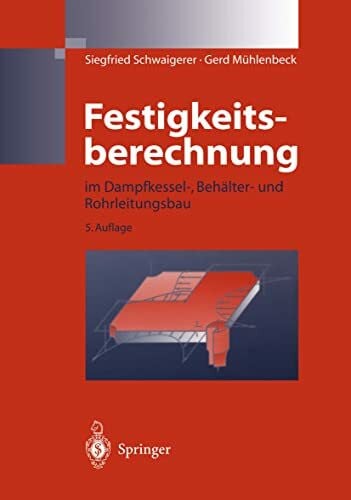 Mühlenbeck, Gerd Festigkeitsberechnung: im Dampfkessel-, Behälter-und Rohrleitungsbau