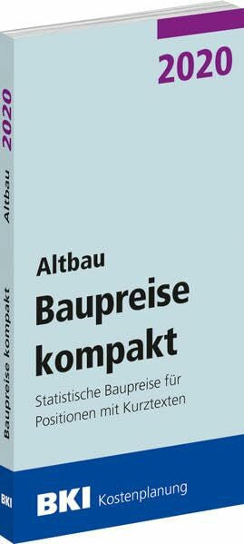 BKI - Baukosteninformationszentrum Deutscher Architektenkammern BKI Baupreise kompakt 2020 - Altbau: Statistische Baupreise für Positionen mit Kurztexten