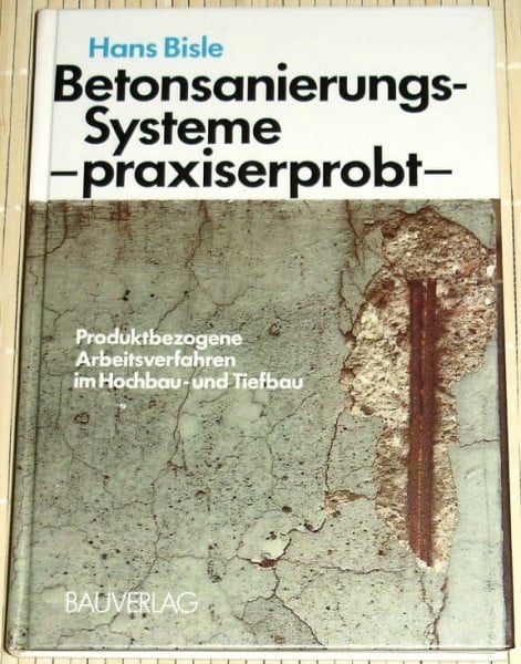 Bisle, Hans Betonsanierungssysteme - praxiserprobt: Produktbezogene Arbeitsverfahren im Hoch- und Tiefbau