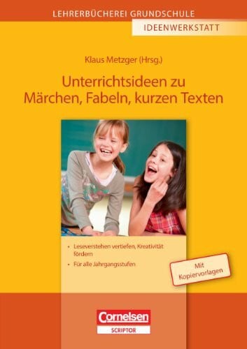Metzger, Klaus Martin Lehrerbücherei Grundschule - Ideenwerkstatt: Unterrichtsideen zu Märchen, Fabeln, kurzen Texten - Leseverstehen vertiefen, Kreativität fördern - Für alle Jahrgangsstufen - Buch mit Kopiervorlagen