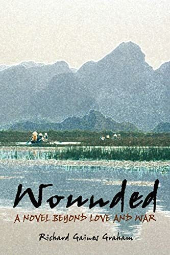 Graham, Richard Gaines Wounded - A Novel Beyond Love and War