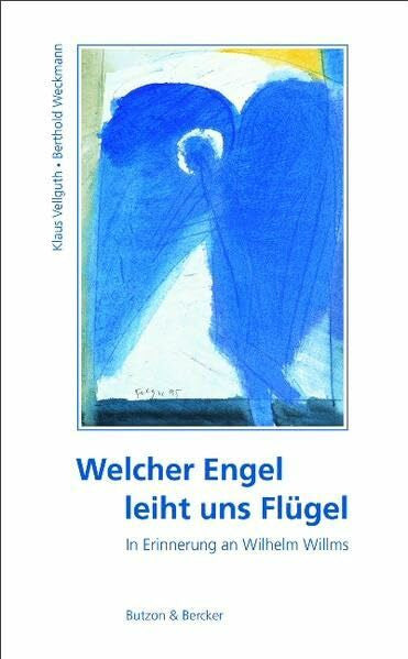 Weckmann, Berthold Welcher Engel leiht uns Flügel: Im Gedenken an Wilhelm Willms
