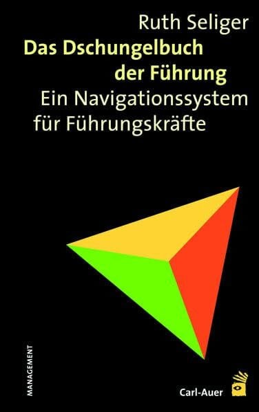 Seliger, Ruth Das Dschungelbuch der Führung: Ein Navigationssystem für Führungskräfte