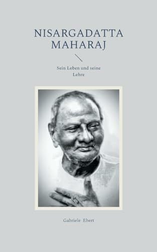 Ebert, Gabriele Nisargadatta Maharaj: Sein Leben und seine Lehre